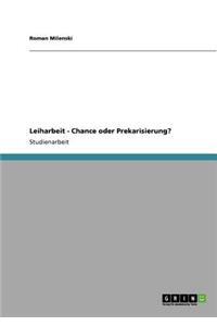 Leiharbeit - Chance oder Prekarisierung?