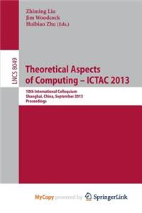 Theoretical Aspects of Computing -- ICTAC 2013