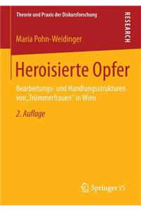 Heroisierte Opfer: Bearbeitungs- Und Handlungsstrukturen Von "Trümmerfrauen in Wien