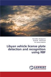 Libyan Vehicle License Plate Detection and Recognition Using Rbf