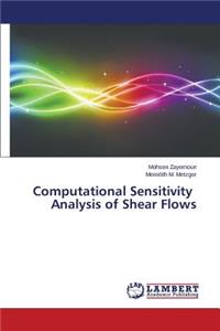 Computational Sensitivity Analysis of Shear Flows