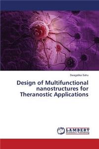 Design of Multifunctional nanostructures for Theranostic Applications