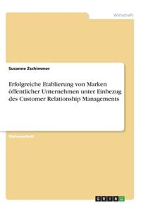 Erfolgreiche Etablierung von Marken öffentlicher Unternehmen unter Einbezug des Customer Relationship Managements