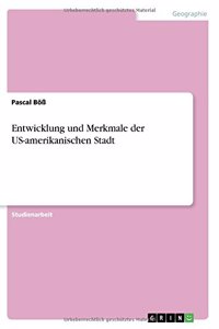 Entwicklung und Merkmale der US-amerikanischen Stadt
