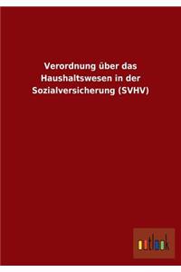 Verordnung über das Haushaltswesen in der Sozialversicherung (SVHV)