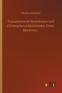 Transatlantische Reiseskizzen und Christophorus Bärenhäuter. Erstes Bändchen.