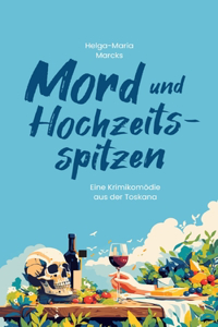 Mord und Hochzeitsspitzen: Eine Krimikomödie aus der Toskana