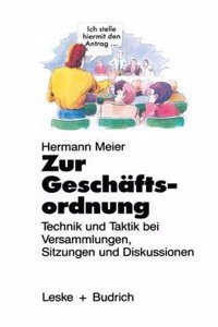 Zur Geschaftsordnung: Technik Und Taktik Bei Versammlungen, Sitzungen Und Diskussionen