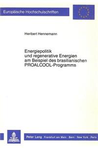 Energiepolitik und regenerative Energien am Beispiel des brasilianischen PROALCOOL-Programms: Versuch Der Integration Oekonomischer, Oekologischer, Naturwissenschaftlich-Technischer Und Soziologisch-Politologischer Aspekte