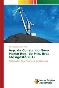 Asp. da Constr. do Novo Marco Reg. da Min. Bras. - até agosto/2012