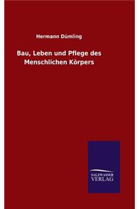 Bau, Leben und Pflege des Menschlichen Körpers