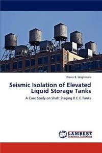 Seismic Isolation of Elevated Liquid Storage Tanks