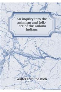 An inquiry into the animism and folk-lore of the Guiana Indians