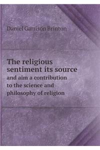 The Religious Sentiment Its Source and Aim a Contribution to the Science and Philosophy of Religion