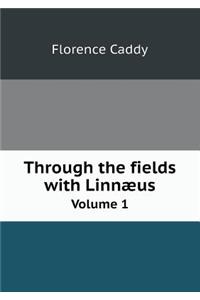 Through the Fields with Linnæus Volume 1