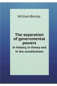 The Separation of Governmental Powers in History, in Theory and in the Constitutions