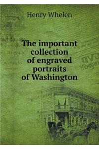 The important collection of engraved portraits of Washington