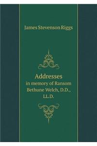 Addresses in Memory of Ransom Bethune Welch, D.D., LL.D.