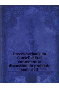 Procès-verbaux du Conseil d'État contenant la discussion du projet de code civil