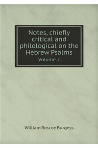 Notes, chiefly critical and philological on the Hebrew Psalms Volume 2