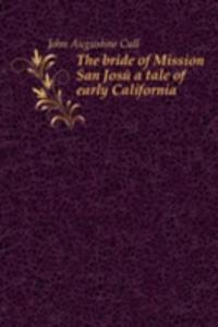 bride of Mission San Jose a tale of early California