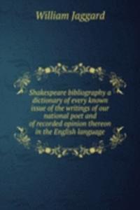 Shakespeare bibliography a dictionary of every known issue of the writings of our national poet and of recorded opinion thereon in the English language