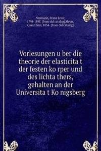 Vorlesungen uber die theorie der elasticitat der festen korper und des lichtathers, gehalten an der Universitat Konigsberg