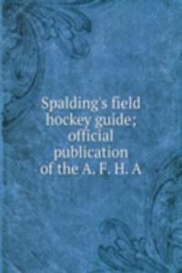 Spalding's field hockey guide; official publication of the A. F. H. A.