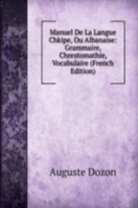 Manuel De La Langue Chkipe, Ou Albanaise: Grammaire, Chrestomathie, Vocabulaire (French Edition)