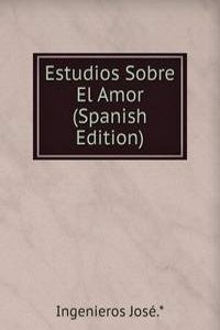 Estudios Sobre El Amor (Spanish Edition)