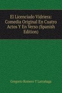 El Licenciado Vidriera: Comedia Original En Cuatro Actos Y En Verso (Spanish Edition)