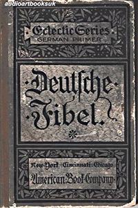 Deutsch Fibel: Nach Der Analytisch-Synthetischen Schreiblesemethode : Fur Amerikanische Schulen (German Edition)