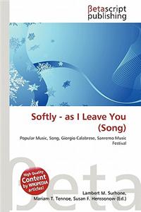 Softly - As I Leave You (Song)
