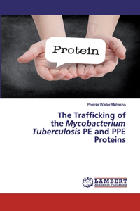 Trafficking of the Mycobacterium Tuberculosis PE and PPE Proteins