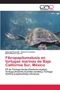 Fibropapilomatosis en tortugas marinas de Baja California Sur, México