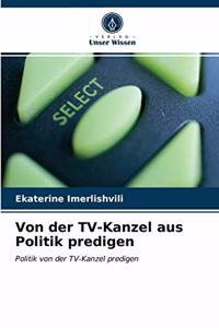 Von der TV-Kanzel aus Politik predigen