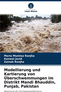 Modellierung und Kartierung von Überschwemmungen im Distrikt Mandi Bhauddin, Punjab, Pakistan