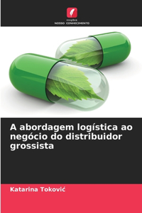 A abordagem logística ao negócio do distribuidor grossista