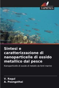 Sintesi e caratterizzazione di nanoparticelle di ossido metallico dal pesce