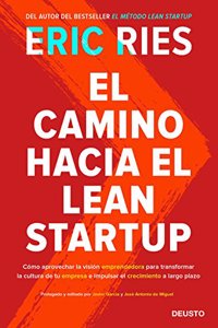 El camino hacia el Lean Startup: Como aprovechar la vision emprendedora para transformar la cultura de tu empresa e impulsar el crecimiento a largo plazo
