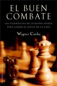 Buen Combate: Las Estrategias de la Buena Suerte Para Ganar el Juego de la Vida