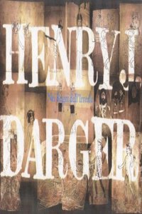 Henry J. Darger: In the Realms of the Unreal