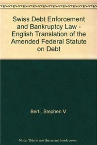 Swiss Debt Enforcement and Bankruptcy Law: English Translation of the Amended Federal Statute on Debt Enforcement and Bankruptcy (Schkg): With an Introduction to Swiss Debt Enforcement and Bankruptcy Law