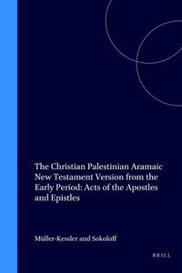 Christian Palestinian Aramaic New Testament Version from the Early Period: Acts of the Apostles and Epistles