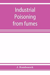 Industrial poisoning from fumes, gases and poisons of manufacturing processes