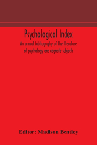 Psychological index; an annual bibliography of the literature of psychology and cognate subjects