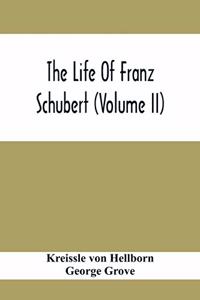 Life Of Franz Schubert (Volume Ii)