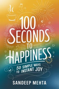 100 Seconds to Happiness: 50 Simple Ways to Instant Joy