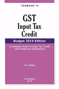 GST Input Tax Credit-A Complete Guide to Input Tax Credit with Numerical Illustrations (Budget 2019 Edition)