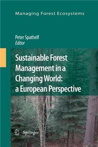 Sustainable Forest Management in a Changing World: A European Perspective